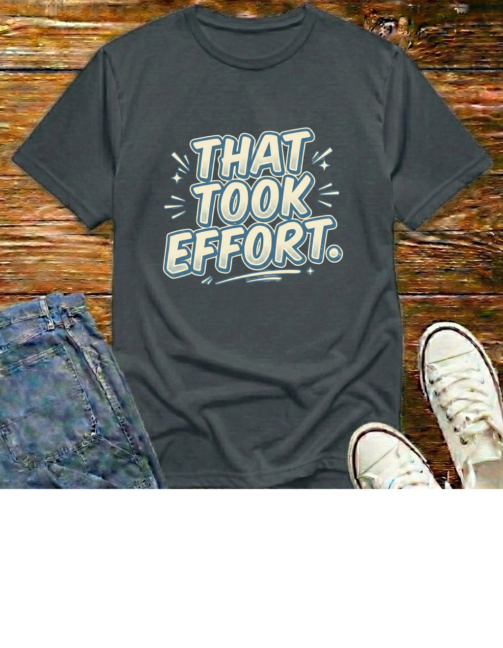 That Took Effort T-Shirt