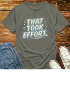 That Took Effort T-Shirt