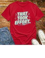 That Took Effort T-Shirt