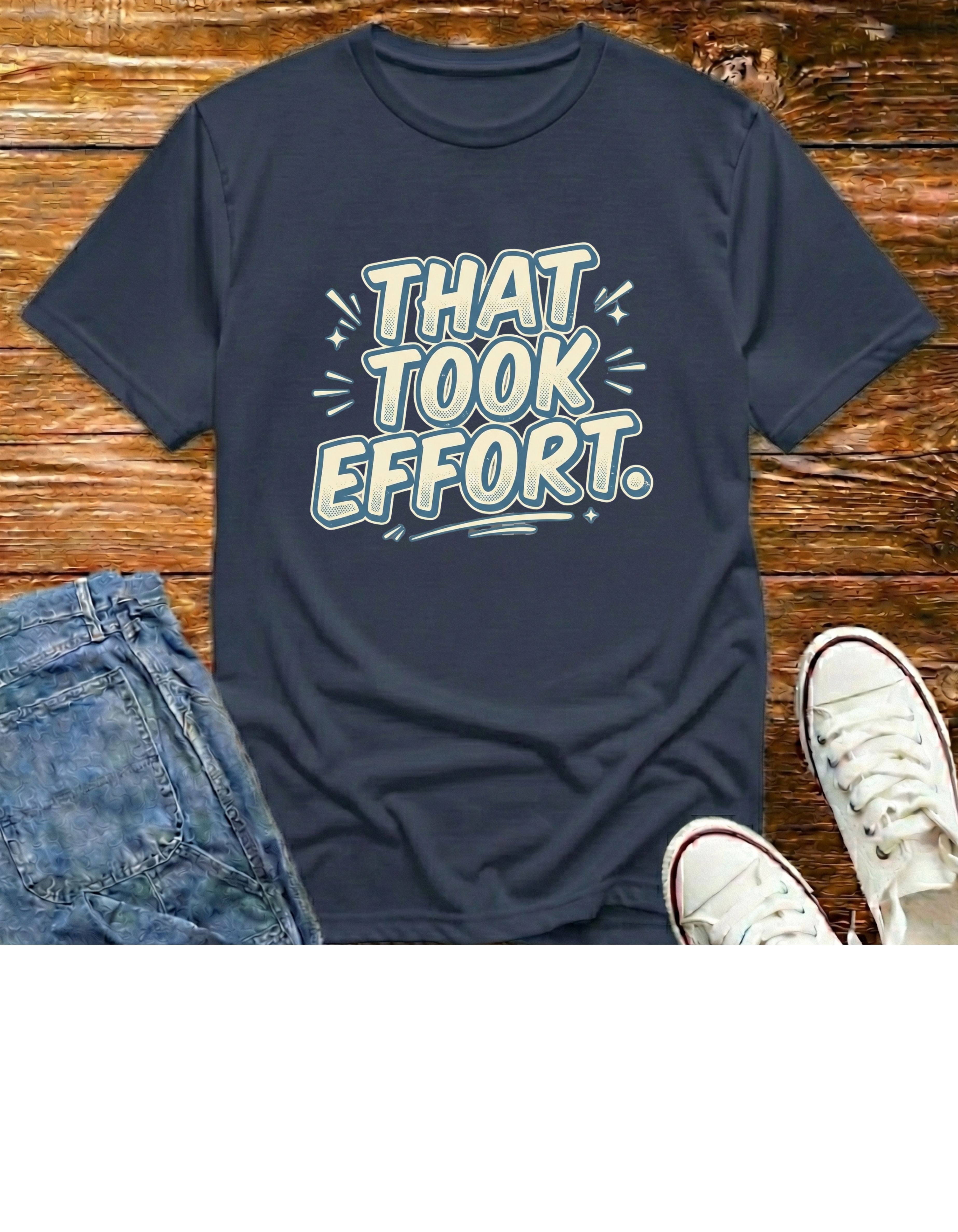 That Took Effort T-Shirt