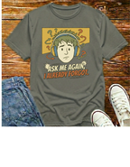 Ask Me Again...T-Shirt